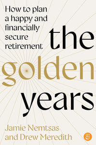The Golden Years: How to plan a happy and financially secure retirement