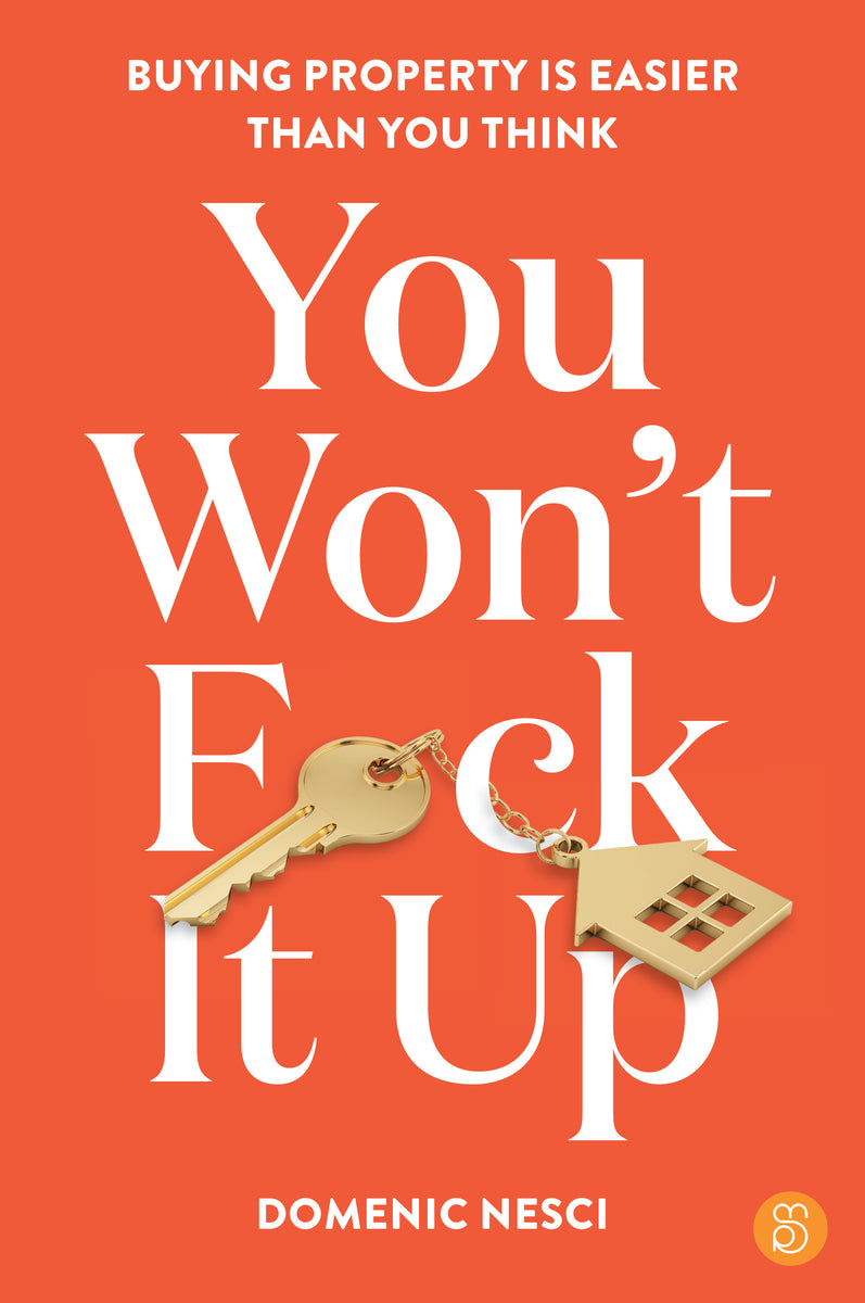 You Won't F*ck It Up Buying property is easier than you think by