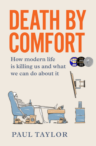 Death by Comfort: How modern life is killing us and what we can do about it <br><i><small> by Paul Taylor </i> </small>