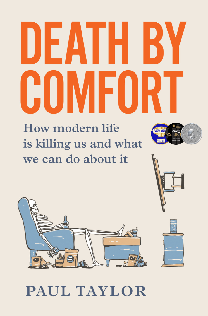 Death by Comfort: How modern life is killing us and what we can do about it <br><i><small> by Paul Taylor </i> </small>