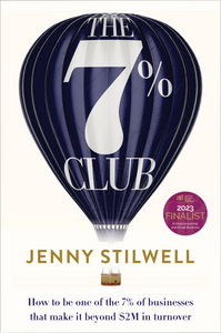 The 7% Club: How to be one of the 7% of businesses that make it beyond $2M in turnover <br><i><small> by Jenny Stilwell </i> </small>