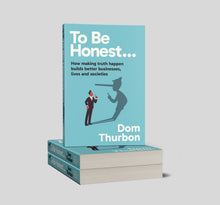 To Be Honest... <br><i><small> by Dom Thurbon </i> </small>