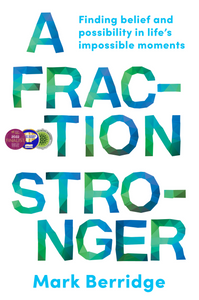 A Fraction Stronger <br><i><small> by Mark Berridge </i> </small>