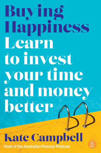 Buying Happiness: Learn to invest your time and money better <br><i><small> by Kate Campbell </i> </small>