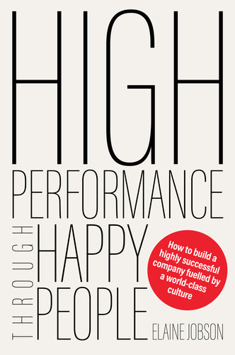 High Performance Through Happy People <br><i><small> by Elaine Jobson</i> </small>