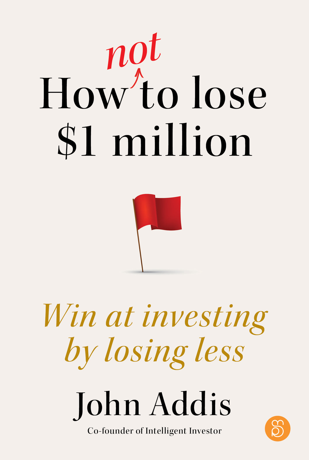 How not to lose $1 million<br><i><small>by John Addis</i></small>