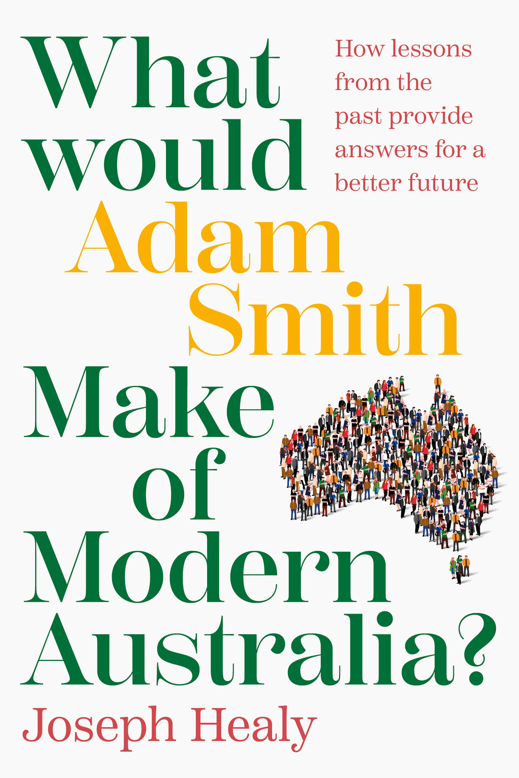 What Would Adam Smith Make of Modern Australia? <br><i><small> by Joseph Healy </i> </small>