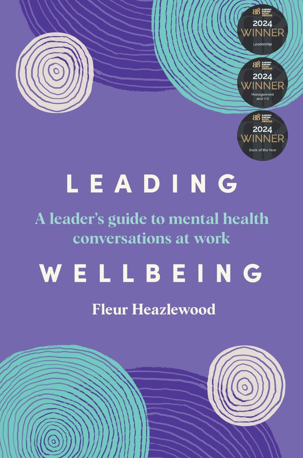 Leading Wellbeing: A leader’s guide to mental health conversations at work <br><i><small> by Fleur Heazlewood </i> </small>