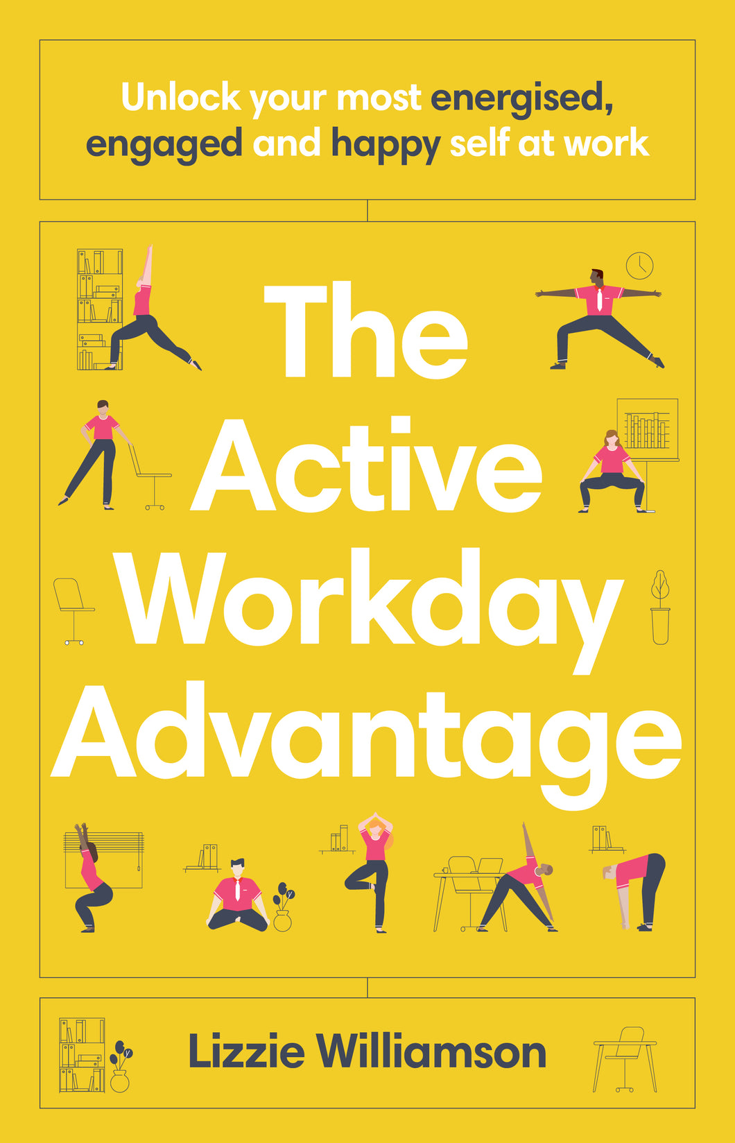 The Active Workday Advantage: Unlock your most energised, engaged and happy self at work <br><i><small> by Lizzie Williamson </i> </small>