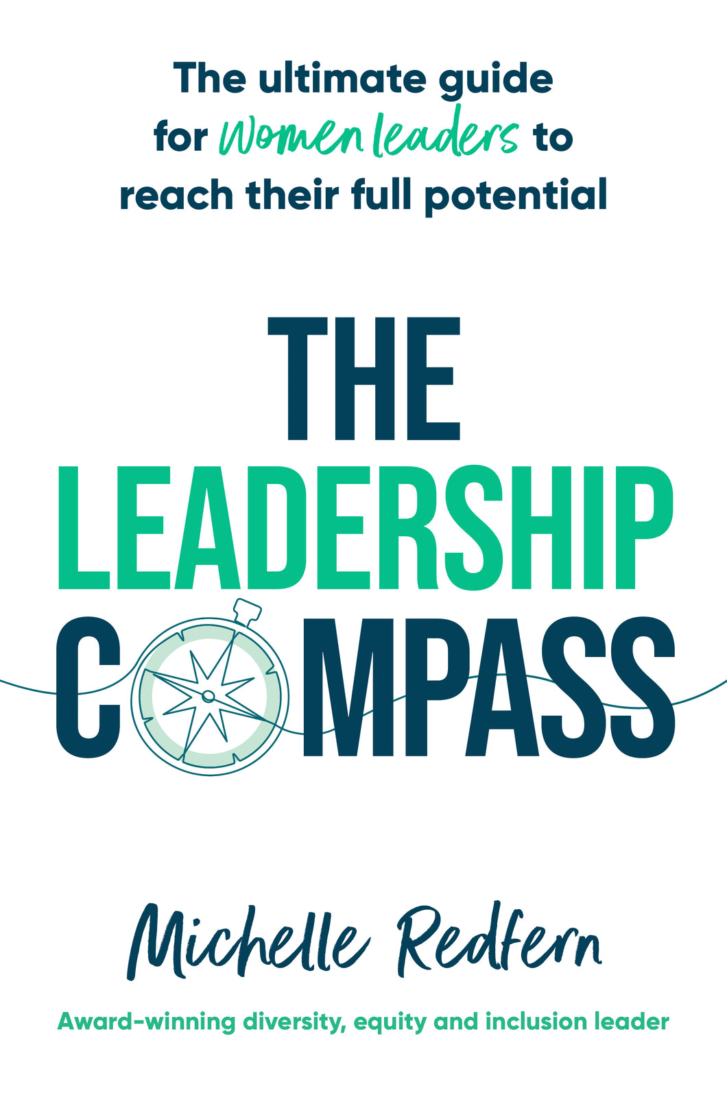 The Leadership Compass: The ultimate guide for women leaders to reach their full potential <br><i><small> by Michelle Redfern </i> </small>