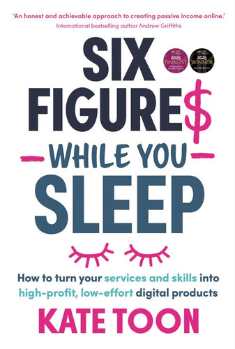 Six Figures While You Sleep<br><i><small>by Kate Toon</i></small>