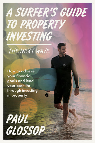 A Surfer's Guide to Property Investing - The Next Wave<br><i><small> by Paul Glossop </i> </small>