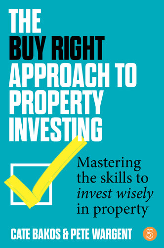 The Buy Right Approach to Property Investing<br><i><small>by Cate Bakos & Pete Wargent</i></small>