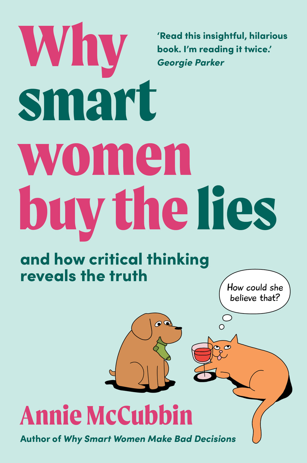 Why Smart Women Buy the Lies: and how critical thinking reveals the truth<br><i><small> by Annie McCubbin </i> </small>