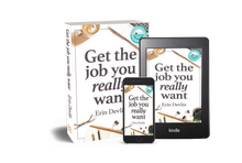 Get the job you really want<br><i><small> by Erin Devlin</i> </small>