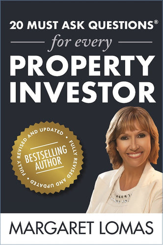 20 Must Ask Questions for every Property Investor <br><i><small> by Margaret Lomas </i> </small>