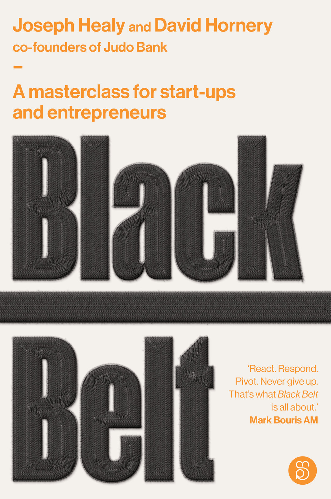 Black Belt: A masterclass for start-ups and entrepreneurs <br><i><small> by Joseph Healy and David Hornery </i> </small>
