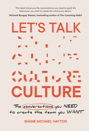Let's Talk Culture: The conversations you need to create the team you want <br><i><small> by Shane Michael Hatton </i> </small>