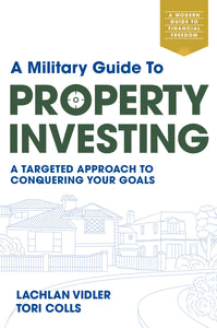 A Military Guide to Property Investing<br><i><small> by Lachlan Vidler and Tori Colls </i> </small>