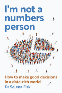 I'm Not A Numbers Person <br><i><small> by Dr Selena Fisk </i> </small>