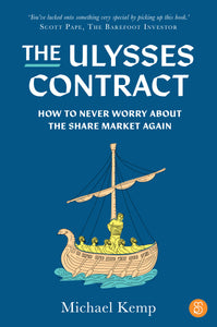 The Ulysses Contract: How to never worry about the share market again <br><i><small> by Michael Kemp </i> </small>